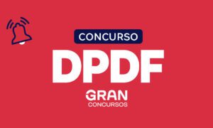 Concurso DPDF AUTORIZADO; iniciais de R$ 6,1 mil!