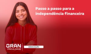 Como conquistar independência financeira após a faculdade?