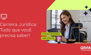 Concursos Jurídicos: tudo que você precisa saber sobre a carreira!