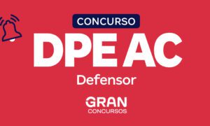 Concurso DPE AC Defensor: inicial R$ 23 mil! Provas em 28/04