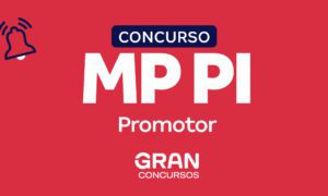 Concurso MP PI Promotor vigente até 2023. Inicial R$ 24 mil