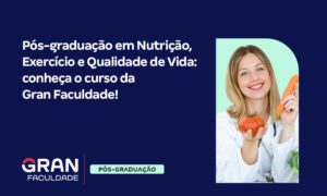 Pós em Nutrição e Qualidade de Vida: conheça o curso do Gran