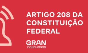 Artigo 208 da Constituição Federal: Veja o que diz