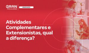 Atividades Complementares e Extensionistas, qual a diferença na Gran Faculdade?