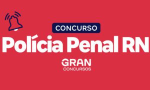 Concurso Polícia Penal RN tem COMISSÃO FORMADA! Confira detalhes