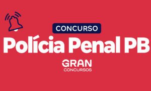 Concurso Polícia Penal PB: Exclusivo! Banca em setembro. VEJA