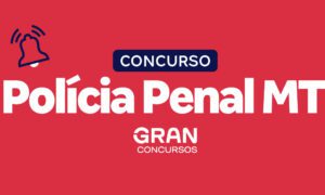 Concurso Polícia Penal MT: Carreira é criada!