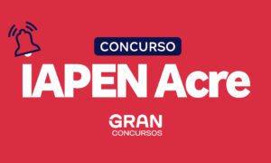 Concurso Iapen Acre: em andamento; 329 vagas! Saiba mais