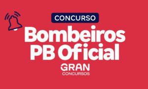 Concurso Bombeiros PB Oficial: SAIU EDITAL com 09 vagas!