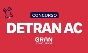 Concurso Detran AC publicado com 91 vagas! Até R$ 9,5 mil!