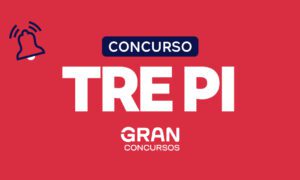 Concurso TRE PI: nomeações superaram as vagas do último edital!