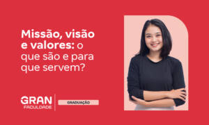 Missão da Gran Faculdade, visão e valores: saiba quais são!