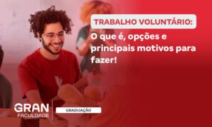 Trabalho voluntário: o que é, como fazer e 10 benefícios!