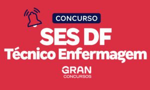 Concurso SES DF Técnico Enfermagem: inscrições abertas!