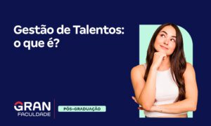 Gestão de Talentos: entenda o que é e sua importância!