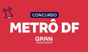 Concurso Metrô DF ANUNCIADO: 299 vagas; banca iminente!