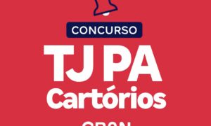 TJ PA Cartórios: edital publicado com 92 vagas!