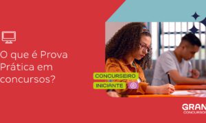 Prova Prática em concurso: o que é? Como se preparar?