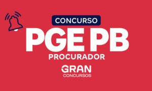 Concurso PGE PB Procurador: validade prorrogada. Confira!