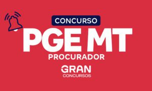 Concurso PGE MT Procurador sem validade! Inicial R$ 36 mil
