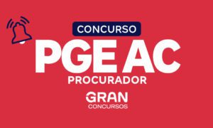 Concurso PGE AC Procurador: novo edital ainda em 2024. Confira!