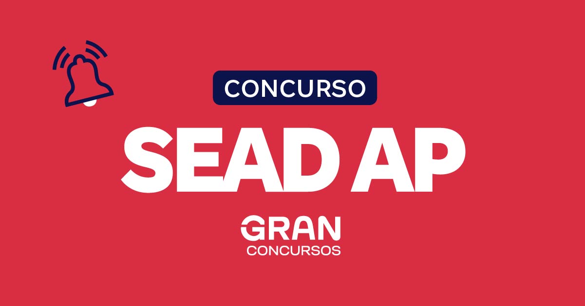 Concurso SEAD AP: Edital saiu! 409 vagas; até R$ 6 mil