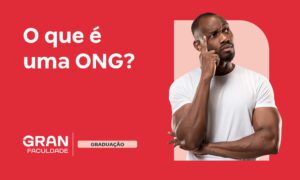 O que é uma ONG e tudo o que você precisa saber sobre elas!