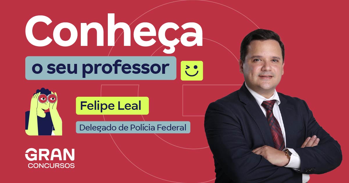 Conheça o seu professor: Felipe Leal, Delegado da PF!