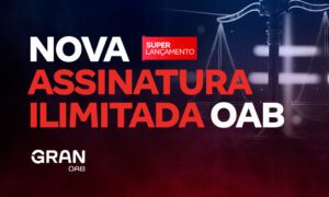 Assinatura Ilimitada OAB: VEJA o novo lançamento do Gran!