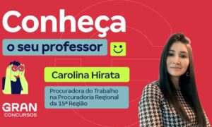 Conheça o seu professor: Carolina Hirata, Procuradora do Trabalho!