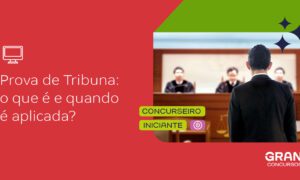 Prova de Tribuna: o que é e quando é aplicada?