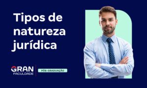 Tipos de natureza jurídica: conheça todos!