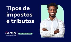 Tributos ou impostos: conheça os tipos e a diferença!