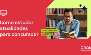 Atualidades para concurso 2025: como estudar? Veja!