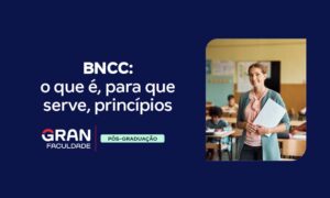 BNCC (Base Nacional Comum Curricular): o que é? Entenda!
