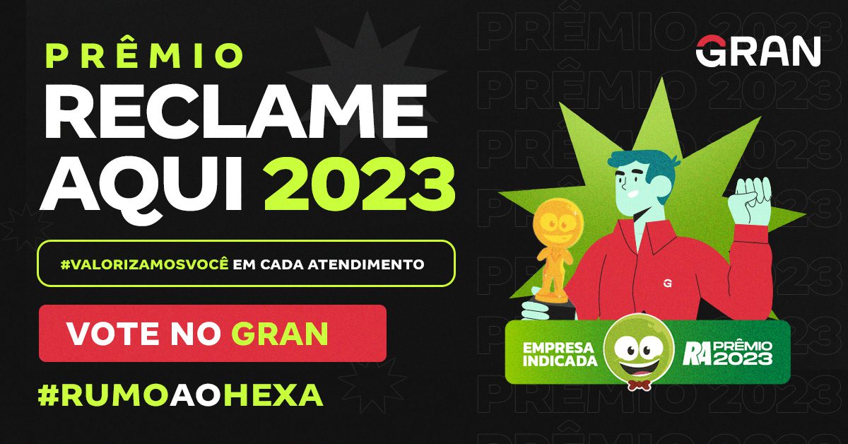 Prêmio ReclameAqui: vote no Gran! Você faz parte dessa história!