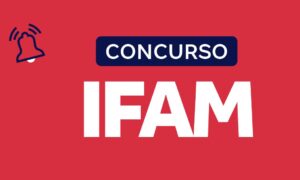 Concurso IFAM: banca definida para novo edital. Veja!