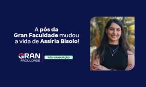 A pós da Gran Faculdade mudou a vida de Assíria Bisolo!