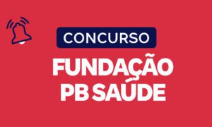 Concurso Fundação PB Saúde: Autorizado! 4.000 vagas. Confira!