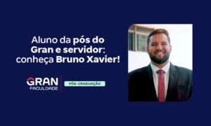 Aluno da pós do Gran e servidor: conheça Bruno Xavier!