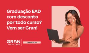 Graduação EAD com desconto por todo curso? Vem ser Gran!