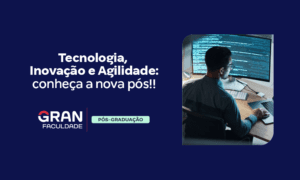 Tecnologia, Inovação e Agilidade: conheça a nova pós!