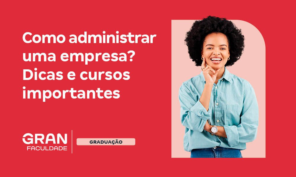 Como Administrar Uma Empresa? Dicas E Cursos Importantes