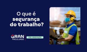 Segurança do Trabalho: o que é e principais normas!