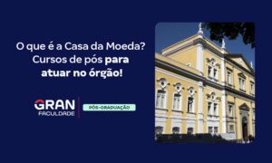 O que é a Casa da Moeda? Cursos de pós para atuar no órgão!