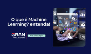 O que é Machine Learning? Para que serve e como aprender!
