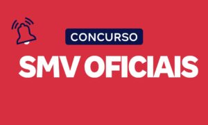 Concurso SMV Oficiais: saiba todos os detalhes!