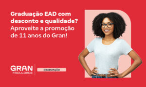 Graduações EAD: novos cursos e descontos de 11 anos de Gran