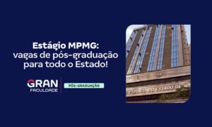 MPMG Estágio: oportunidades para pós-graduação!