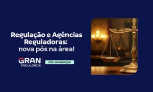 Regulação e Agências Reguladoras: Confira a nova pós!